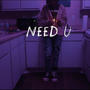 Need U (Explicit)