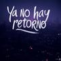 Ya no hay retorno