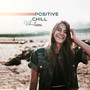 Positive Chill Vibrations: Selection of 15 Deep Beats for Relax, Feel Better with Amazing Chillout Music, Good Vibes