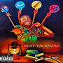 What You Know? (Explicit)