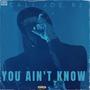 YOU AIN'T KNOW (Explicit)