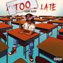 TOO LATE (Explicit)