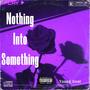 Nothing Into Something (Explicit)