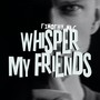 Whisper My Friends