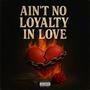 Aint No Loyalty In Love (Explicit)