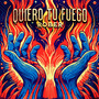 Quiero Tu Fuego (Explicit)