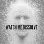 Watch Me Dissolve (feat. Mposter) [Explicit]