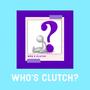 WHO'S CLUTCH (Explicit)