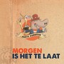 Morgen Is Het Te Laat (feat. Hannelore Bedert)