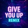 Give You Up (Remix)