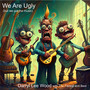 We Are Ugly (but we got the music)