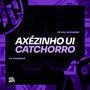 Axézinho Ui Catchorro (Explicit)