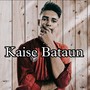 Kaise Bataun