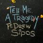 Tell Me A Tragedy (feat. Drew Sipos)