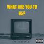 What Are You To Us? (feat. iExvmple) [Explicit]