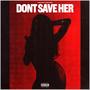 Don't Save Her (Explicit)