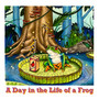 A Day in the Life of a Frog (Explicit)