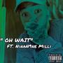 Oh Wait (feat. NinaN9ne Milli)