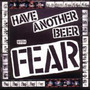 Have Another Beer with Fear