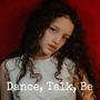 Dance, Talk, Be