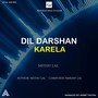 Dil Darshan Karela