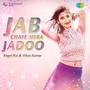 Jab Chaye Mera Jadoo - Single