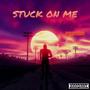 Stuck On Me (Explicit)