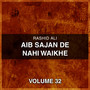 Aib Sajan De Nahi Waikhe, Vol. 32