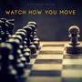 Watch How You Move (Explicit)