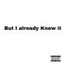 But I Already Knew It (Explicit)