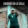 Cuidado en la Calle (Explicit)