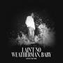 I Ain't No Weatherman, Baby (Explicit)