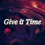 Give It Time