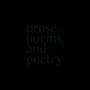 prose, poems, and poetry