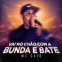 Vai No Chão Com a Bunda e Bate (Explicit)