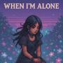 When I’m Alone