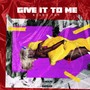 GIVE IT TO ME (Explicit)