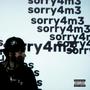 sorry4m3 (Explicit)