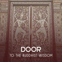 Door to the Buddhist Wisdom – Mindful Music to Meditate, Relax & Contemplate, Zen Sounds Therapy, Inner Power