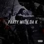 PARTY WITH DA K (Explicit)