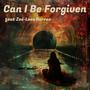 Can I Be Forgiven (feat. Zoé-Loes Barree)