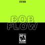 Bob Flow (Explicit)
