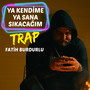 Ya Kendime Ya Sana Sıkacağım (Trap)