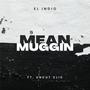 Mean Muggin (feat. El Indio) [Explicit]