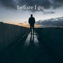 before i go