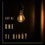 che ti dirò? (Explicit)