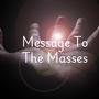 Message to The Masses (Explicit)