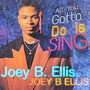 All You Gotta Do Is Sing (Explicit)