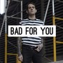 Bad For You