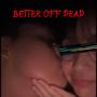 BETTER OFF DEAD! (feat. Cxsar) [Explicit]